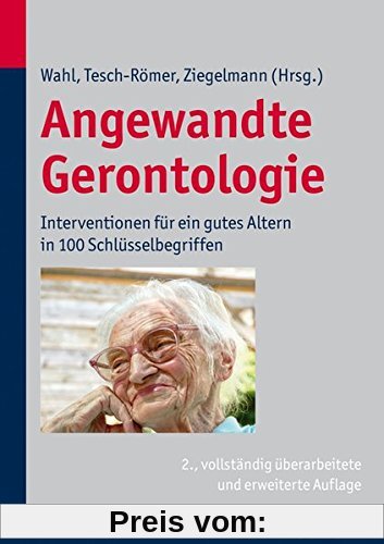 Angewandte Gerontologie: Interventionen für ein gutes Altern in 100 Schlüsselbegriffen
